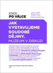 Jakub Jareš;Čeněk Pýcha;Václav Sixta: Jak vystavujeme soudobé dějiny - Muzeum v diskusi