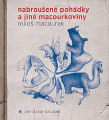 Miloš Macourek: Nabroušené pohádky a jiné macourkoviny