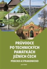 Josef Bílek: Průvodce po technických památkách Jižních Čech - Písecko a Strakonicko