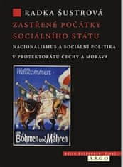 Radka Šustrová: Zastřené počátky sociálního státu - Nacionalismus a sociální politika v Protektorátu Čechy a Morava