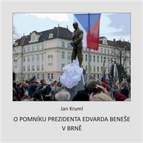 Jan Kruml: O pomníku Edvarda Beneše v Brně