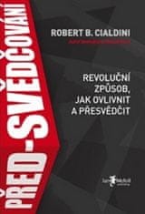 Robert B. Cialdini: Před-svědčování (Revoluční způsob, jak ovlivnit a přesvědčit)