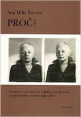 Ana Peclová Milić: Proč? - Svědectví o životě s dr. Oldřichem Peclem a o pražském procesu roku 1950