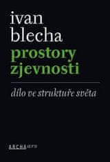 Ivan Blecha: Prostory zjevnosti - Dílo ve struktuře světa