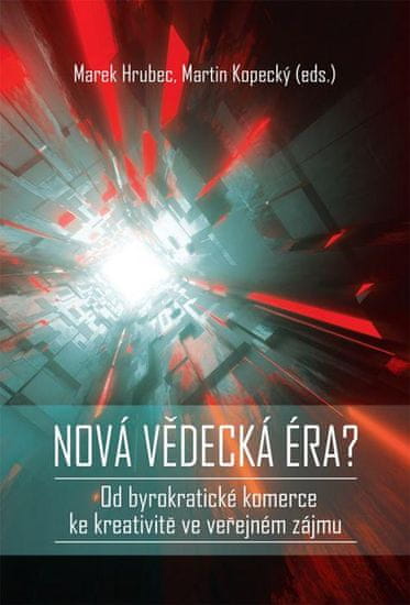 Hrubec Marek, Kopecký Martin,: Nová vědecká éra? - Od byrokratické komerce ke kreativitě ve veřejném