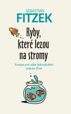 Sebastian Fitzek: Ryby, které lezou na stromy - Kompas pro velké dobrodružství jménem Život