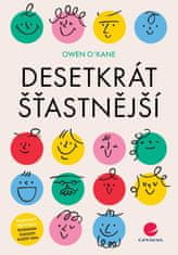 O'Kane Owen: Desetkrát šťastnější - Praktický průvodce hledáním radosti každý den