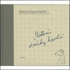 Monika Holá: Kresby Bohuslava Martinů: Martinů obrázky kreslící - Bohuslav Martinů's Drawings