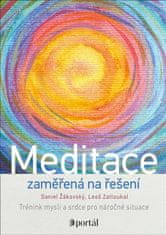 Žákovský Daniel, Zatloukal Leoš,: Meditace zaměřená na řešení - Trénink mysli a srdce pro náročné si