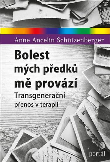 Schützenberger Schützenberger Anne Ancel: Bolest mých předků mě provází - Transgenerační přenos v te