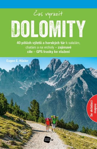 Dolomity Čas vyrazit - 40 pěších výletů a horských túr k salaším, chatám a na vrcholy