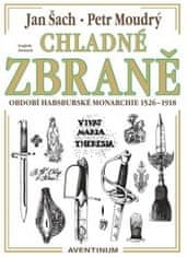 Petr Moudrý: Chladné zbraně období Habsburské monarchie 1526 - 1918