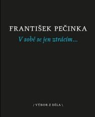František Pečinka: V sobě se jen ztrácím… - výbor z díla