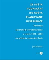 Jan Slavíček: Ze světa podnikání do světa plánované distribuce - Proměny spotřebního družstevnictví v letech 1945-1956 na příkladu severních Čech