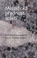 Martin Nitsche: Metodická přednost spleti - Tranzitivně-topologický model fenomenologie