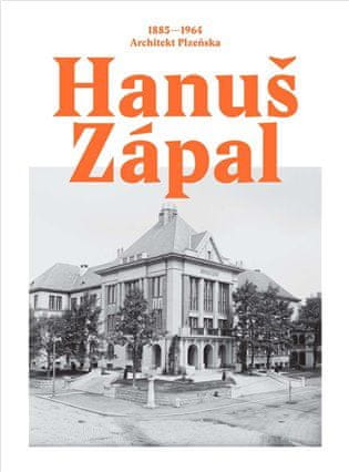 Petr Domanický: Hanuš Zápal - Architekt Plzeňska, 1885-1964