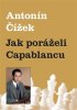 Antonín Čížek: Jak poráželi Capablancu