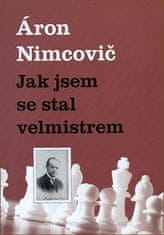 Aaron Nimcovič: Jak jsem se stal velmistrem