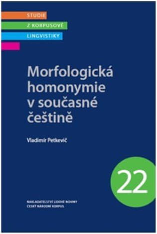 Vladimír Petkevič: Morfologická homonymie v současné češtině - Studie z korpusové lingvistiky 22
