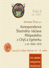 Miroslav Žitný: Korespondence Šťastného Václava Pětipeského z Chýš a Egrberku z let (1600–1610) - Prameny k českým dějinám 16.–18. století