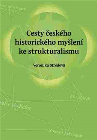 Veronika Středová: Cesty českého historického myšlení ke strukturalismu