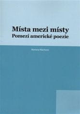 Mariana Machová: Místa mezi místy - Pomezí americké poezie