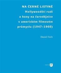 Daniel Srch: Na černé listině - Hollywoodští rudí a hony na čarodějnice v americkém filmovém průmyslu (1947-1960)