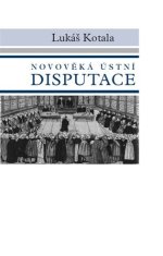 Lukáš Kotala: Novověká ústní disputace