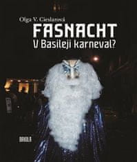 Olga V. Cieslarová: Fasnacht - V Basileji karneval?