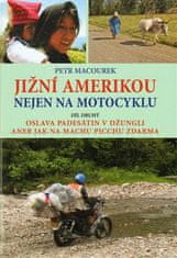 Petr Macourek: Jižní Amerikou nejen na motocyklu II. - Oslava padesátin v džungli aneb Jak zdarma na Machu Picchu