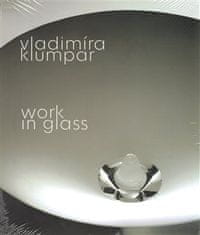 Vladimíra Klumpar: Vladimíra Klumpar - Work in Glass
