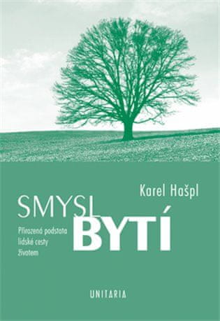 Karel Hašpl: Smysl bytí - Přirozená podstata lidské cesty životem