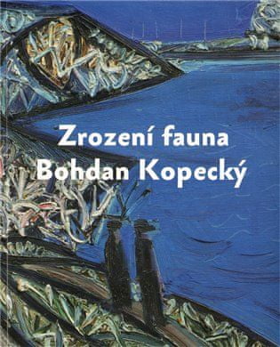 Zrození fauna - Bohdan Kopecký - Martin Dostál