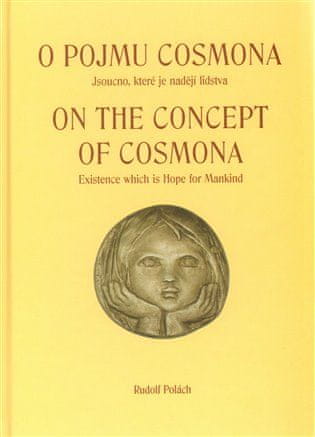 Rudolf Polách: O pojmu cosmona; On the Concept od cosmona - Jsoucno, které je nadějí lidstva; Existence which is Hope for Mankind