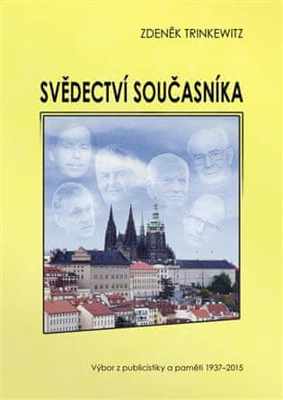 Zdeněk Trinkewitz: Svědectví současníka - Výbor z publicistiky a paměti 1937-2015