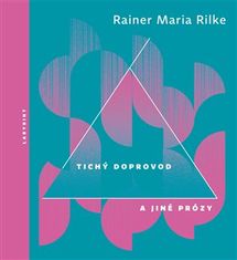 Rainer Maria Rilke: Tichý doprovod a jiné prózy - svazek II