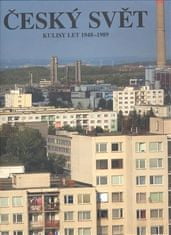 kol.: Český svět 1948–1989 - Kulisy let 1948 - 1989