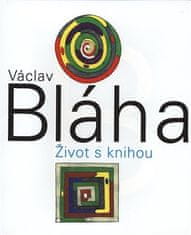 Václav Bláha: Václav Bláha. Život s knihou