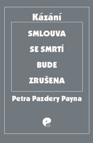 Petr Pazdera Payne: Smlouva se smrtí bude zrušena - Výběr kázání z let 2005 – 2017