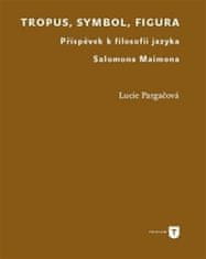 Lucie Pargačová: Tropus, symbol, figura - Příspěvek k filosofii jazyka Salomona Maimona