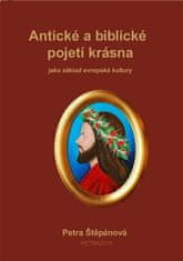 Petra Štěpánová: Antické a biblické pojetí krásna - jako základ evropské kultury