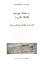 Johann Baptist Heinrich: Joseph Görres (1776–1848) - Lze smířit politiku s vírou?