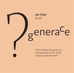 Jan Vičar: Generace? - Česká skladatelská generace sedmdesátých let 20.století v odstupu čtyř desetiletí