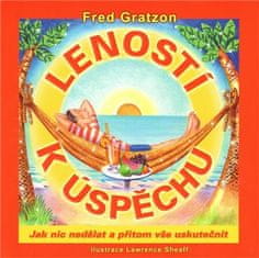 Fred Gratzon;Lawrence Sheaff: Leností k úspěchu - Jak nic nedělat a přitom vše uskutečnit