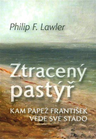 Philip F. Lawler: Ztracený pastýř - Kam papež František vede své stádo