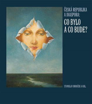 Stanislav Brouček;kol.: Česká republika a diaspora - Co bylo a co bude?