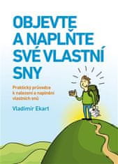 Vladimír Ekart: Objevte a naplňte své vlastní sny - Praktický průvodce k nalezení a naplnění vlastních snů