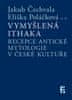 Jakub Čechvala;Eliška Poláčková: Vymyšlená Ithaka - Recepce antické mytologie v české kultuře