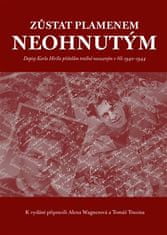 Karel Hiršl;Tomáš Trusina;Alena Wagnerová: Zůstat plamenem neohnutým… - Dopisy Karla Hiršla přátelům totálně nasazeným v říši 1942-1944