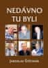 Jaroslav Štěpaník: Nedávno tu byli - Portréty osobností z jedné výrazné generace